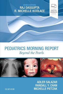 Pediatrics Morning Report: Beyond the Pearls - Salazar, Adler, MD, and Chan, Randall Y., MD, and Pietzak, Michelle, MD