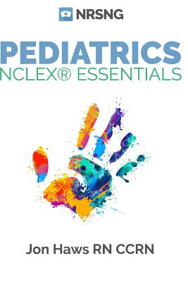 Pediatrics NCLEX Essentials: A Nursing School Guide - Haws, Jon, and Kleber, Kati