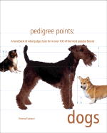 Pedigree Points: Dogs: A Handbook of What Judges Look for in Over 100 of the Most Popular Breeds