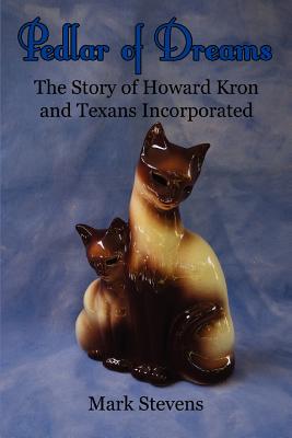 Pedlar of Dreams: The Story of Howard Kron and Texans Incorporated - Stevens, Mark