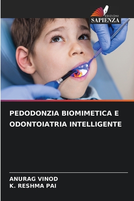 Pedodonzia Biomimetica E Odontoiatria Intelligente - Vinod, Anurag, and Pai, K Reshma