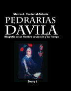 Pedrarias Davila: Biografia de un Hombre de Accion y su Tiempo. Tomo I