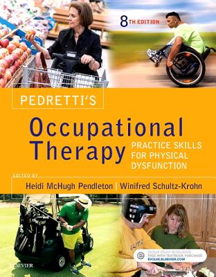 Pedretti's Occupational Therapy - Elsevier eBook on Vitalsource (Access Card): Practice Skills for Physical Dysfunction - Pendleton, Heidi McHugh, PhD, Otr/L, Faota, and Schultz-Krohn, Winifred, PhD, Otr/L, Faota