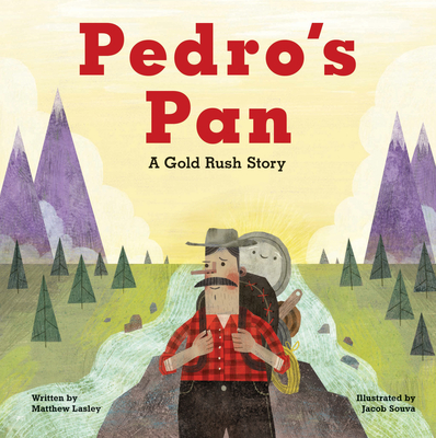 Pedro's Pan: A Gold Rush Story - Lasley, Matthew