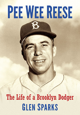 Pee Wee Reese: The Life of a Brooklyn Dodger - Sparks, Glen