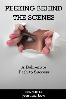Peeking Behind The Scenes: A Deliberate Path to Success - LeBlanc, Patricia (Editor), and Low, Jennifer