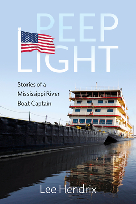 Peep Light: Stories of a Mississippi River Boat Captain - Hendrix, Lee