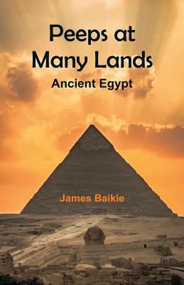 Peeps at Many Lands: Ancient Egypt - Baikie, James