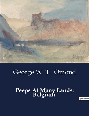 Peeps At Many Lands: Belgium - Omond, George W T