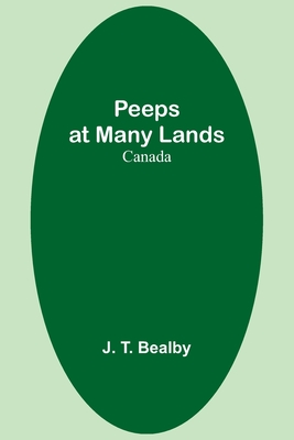 Peeps at Many Lands: Canada - Bealby, J T