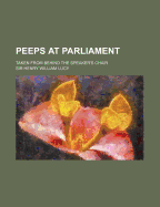 Peeps at Parliament: Taken from Behind the Speaker's Chair