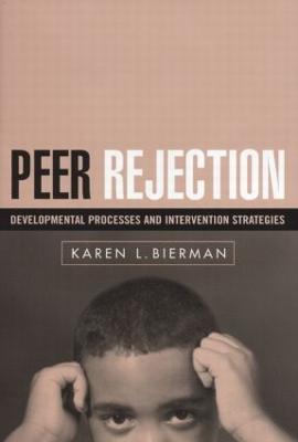 Peer Rejection: Developmental Processes and Intervention Strategies - Bierman, Karen L, PhD