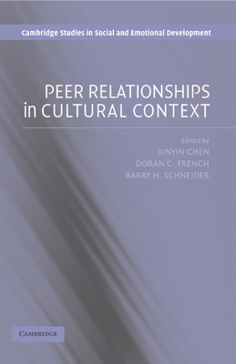 Peer Relationships in Cultural Context - Chen, Xinyin (Editor), and French, Doran C. (Editor), and Schneider, Barry H. (Editor)