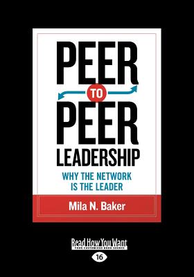 Peer-to-Peer Leadership: Why the Network Is the Leader - Baker, Mila N.