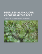 Peerless Alaska, Our Cache Near the Pole