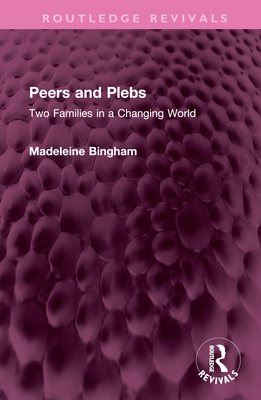 Peers and Plebs: Two Families in a Changing World - Bingham, Madeleine