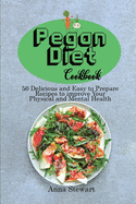 Pegan Diet Cookbook: 50 Delicious and Easy to Prepare Recipes to improve Your Physical and Mental Health