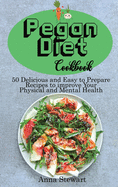 Pegan Diet Cookbook: 50 Delicious and Easy to Prepare Recipes to improve Your Physical and Mental Health