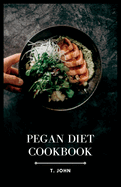 Pegan Diet Cookbook: The Ultimate Guide to Deliciously Blending Paleo and Vegan Diets