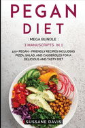 Pegan Diet: MEGA BUNDLE - 3 Manuscripts in 1 - 120+ Pegan- friendly recipes including pizza, salad and casseroles for a delicious and tasty diet