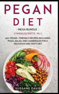 Pegan Diet: MEGA BUNDLE - 3 Manuscripts in 1 - 120+ Pegan- friendly recipes including pizza, salad and casseroles for a delicious and tasty diet