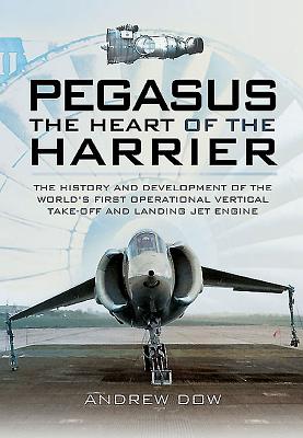 Pegasus: The Heart of the Harrier - Dow, Andrew