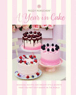 Peggy Porschen: A Year in Cake: Seasonal Recipes and Dreamy Style Secrets from the Prettiest Bakery in the World