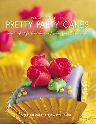 Peggy Porschen's Pretty Party Cakes: Sweet and Stylish Cookies and Cakes for All Occasions - Porschen, Peggy