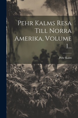 Pehr Kalms Resa Till Norra Amerika, Volume 1... - Kalm, Pehr