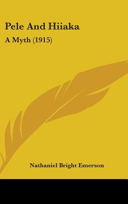 Pele And Hiiaka: A Myth (1915) - Emerson, Nathaniel Bright