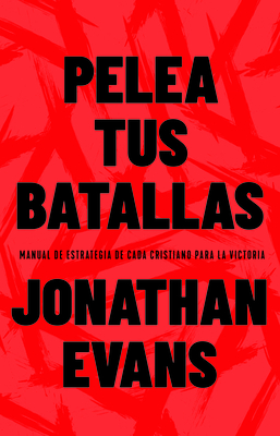 Pelea Tus Batallas: Manual de Estrategia de Cada Cristiano Para La Victoria - Evans, Jonathan