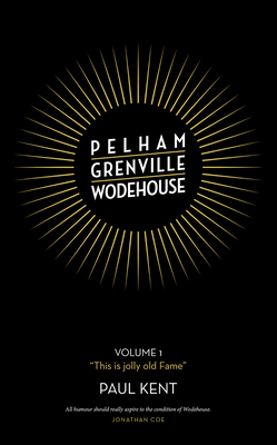 Pelham Grenville Wodehouse: Volume 1: "This is jolly old Fame" - Kent, Paul