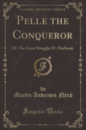 Pelle the Conqueror: III. the Great Struggle; IV. Daybreak (Classic Reprint)