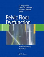 Pelvic Floor Dysfunction: A Multidisciplinary Approach - Davila, G. Willy (Editor), and Ghoniem, Gamal M. (Editor), and Wexner, Steven D. (Editor)