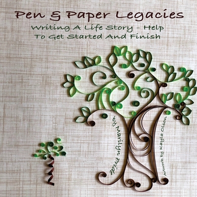 Pen and Paper Legacies: Writing A Life Story - Help To Get Started and Finish - Pride, Marilyn