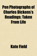 Pen Photographs of Charles Dickens's Readings: Taken from Life