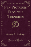 Pen Pictures from the Trenches (Classic Reprint)