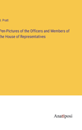 Pen-Pictures of the Officers and Members of the House of Representatives