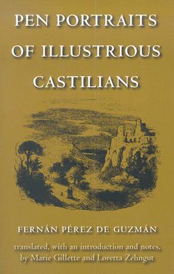 Pen Portraits of Illustrious Castilians - Perez de Guzman, Fernan, and Gillette, Marie (Translated by), and Zehngut, Loretta (Translated by)