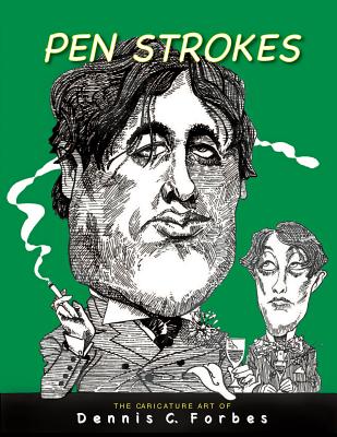 Pen Strokes: The Caricature Art of Dennis C.Forbes - Forbes, Dennis C