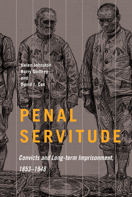 Penal Servitude: Convicts and Long-Term Imprisonment, 1853-1948 Volume 5 - Godfrey, Barry, and Cox, David J, and Johnston, Helen