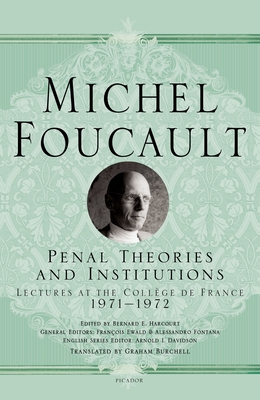 Penal Theories and Institutions: Lectures at the Collge de France - Foucault, Michel, and Burchell, Graham (Translated by), and Ewald, Franois (Editor)