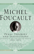 Penal Theories and Institutions: Lectures at the Coll?ge de France, 1971-1972