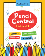 Pencil Control for Kids: Letters and Numbers, Lines and Shapes, Pattern Tracing and Coloring Workbook for Kids, Preschoolers, Kindergarten