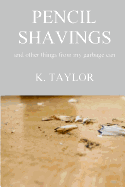 Pencil Shavings - And Other Things from My Garbage Can