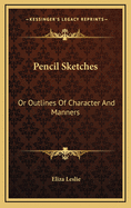 Pencil Sketches: Or Outlines of Character and Manners