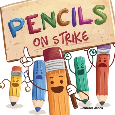 Pencils On Strike: A Funny, Rhyming, Read Aloud Kid's Book For Preschool, Kindergarten, 1st grade, 2nd grade, 3rd grade, 4th grade, or Early Readers - Jones, Jennifer