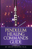 Pendulum Healing Commands Guide: Part 1