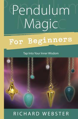 Pendulum Magic for Beginners: Power to Achieve All Goals - Webster, Richard