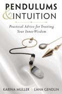 Pendulums & Intuition: Practical Advice for Trusting Your Inner Wisdom